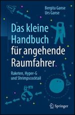 Das kleine Handbuch fur angehende Raumfahrer: Raketen, Hyper-G und Shrimpscocktail [German]