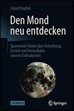 Den Mond neu entdecken: Spannende Fakten uber Entstehung, Gestalt und Umlaufbahn unseres Erdtrabanten [German]