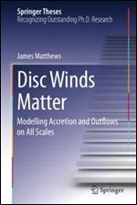 Disc Winds Matter: Modelling Accretion and Outflows on All Scales