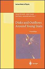 Disks and Outflows Around Young Stars: Proceedings of a Conference Honouring Hans Elsasser Held at Heidelberg, Germany, 6-9 September 1994 (Lecture Notes in Physics)
