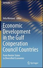 Economic Development in the Gulf Cooperation Council Countries: From Rentier States to Diversified Economies