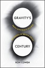 Gravitys Century: From Einsteins Eclipse to Images of Black Holes