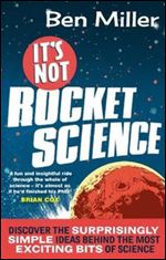 It's Not Rocket Science. by Ben Miller