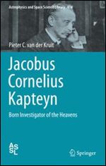 Jacobus Cornelius Kapteyn: Born Investigator of the Heavens