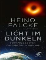 Licht im Dunkeln: Schwarze Locher, das Universum und wir [German]