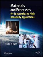 Materials and Processes: for Spacecraft and High Reliability Applications (Springer Praxis Books)