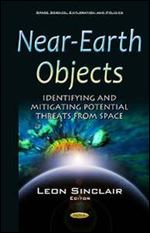 Near-Earth Objects: Identifying and Mitigating Potential Threats from Space (Space Science, Exploration and Policies)