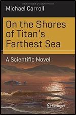 On the Shores of Titan's Farthest Sea: A Scientific Novel