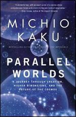 Parallel Worlds: A Journey Through Creation, Higher Dimensions, and the Future of the Cosmos [Audiobook]
