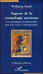 Sagesse de la cosmologie ancienne : Les cosmologies traditionnelles face a la science contemporaine [French]