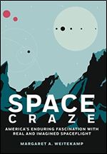 Space Craze: America's Enduring Fascination with Real and Imagined Spaceflight