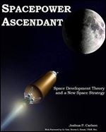 Spacepower Ascendant: Space Development Theory and a New Space Strategy