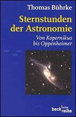 Sternstunden der Astronomie. Von Kopernikus bis Oppenheimer [German]