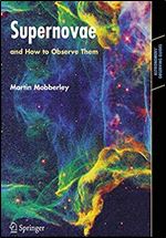 Supernovae: and How to Observe Them (Astronomers' Observing Guides)