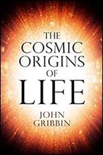 The Cosmic Origins of Life (Fundamental Questions Book 2)
