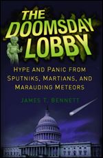 The Doomsday Lobby: Hype and Panic from Sputniks, Martians, and Marauding Meteors