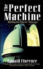 The Perfect Machine: Building the Palomar Telescope