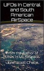 UFOs In Central and South American AirSpace: From the Author of UFOs In US AirSpace