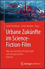 Urbane Zuknfte im Science-Fiction-Film: Was wir vom Kino fr die Stadt von morgen lernen knnen [German]