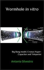 Wormhole in vitro : Big Bang model, Cronus Hyper-Capacitor and Teleporter