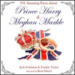 101 Amazing Facts about Prince Harry and Meghan Markle [Audiobook]