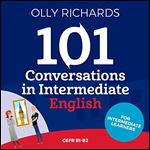101 Conversations in Intermediate English: Short Natural Dialogues to Boost Your Confidence & Improve Your Spoken English [Audiobook]