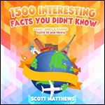 1500 Interesting Facts You Didnt Know: Crazy, Funny & Random Facts to Win Trivia (Funny, Strange & Ridiculous Facts, Book 3) [Audiobook]
