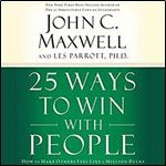25 Ways to Win with People: How to Make Others Feel like a Million Bucks [Audiobook]