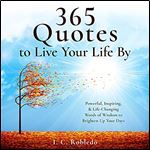 365 Quotes to Live Your Life By: Powerful, Inspiring & Life-Changing Words of Wisdom to Brighten Up Your Days [Audiobook]