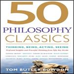 50 Philosophy Classics: Thinking, Being, Acting, Seeing, Profound Insights and Powerful Thinking from Fifty Key Books [Audiobook]