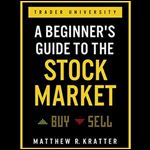 A Beginner's Guide to the Stock Market: Everything You Need to Start Making Money Today [Audiobook]