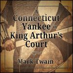 A Connecticut Yankee in King Arthur's Court [Audiobook]