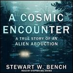 A Cosmic Encounter: A True Story of an Alien Abduction [Audiobook]