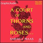 A Court of Thorns and Roses (Part 1 of 2) (Dramatized Adaptation) A Court of Thorns and Roses, Book 1 [Audiobook]
