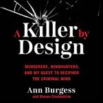 A Killer by Design: Murderers, Mindhunters, and My Quest to Decipher the Criminal Mind [Audiobook]