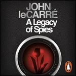 A Legacy of Spies by John le Carre [Audiobook]