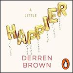 A Little Happier: Notes for Reassurance [Audiobook]
