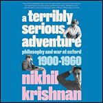 A Terribly Serious Adventure Philosophy and War at Oxford, 19001960 [Audiobook]