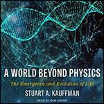 A World Beyond Physics: The Emergence and Evolution of Life [Audiobook]