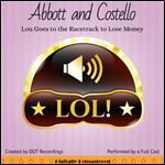 Abbott and Costello: Lou Goes to the Racetrack to Lose Money [Audiobook]