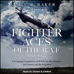Ace Pilots of World War II Series, Fighter Aces of the R.A.F 19391945 A Gripping Compilation of WWII Air War [Audiobook]