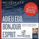 Adieu ego, bonjour esprit: Retrouver la paix interieur grace au recadrage spirituel [Audiobook]