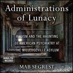 Administrations of Lunacy: Racism and the Haunting of American Psychiatry at the Milledgeville Asylum [Audiobook]