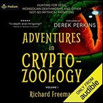 Adventures in Cryptozoology: Hunting for Yetis, Mongolian Deathworms and Other Not-So-Mythical Monsters [Audiobook]