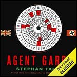 Agent Garbo: The Brilliant, Eccentric Secret Agent Who Tricked Hitler & Saved D-Day [Audiobook]