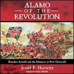 Alamo of the Revolution: Benedict Arnold and the Massacre at Fort Griswold [Audiobook]