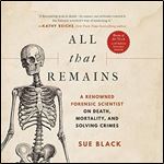 All That Remains: A Renowned Forensic Scientist on Death, Mortality, and Solving Crimes [Audiobook]