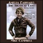 Amelia Earhart: The Truth at Last - Second Edition [Audiobook]