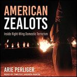American Zealots: Inside Right-Wing Domestic Terrorism [Audiobook]