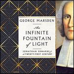 An Infinite Fountain of Light Jonathan Edwards for the TwentyFirst Century [Audiobook]